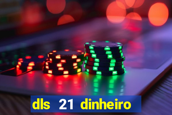 dls 21 dinheiro infinito download